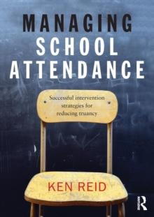 Managing School Attendance : Successful intervention strategies for reducing truancy