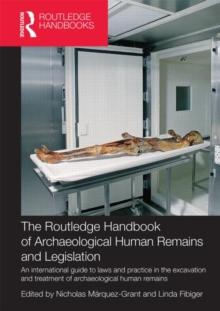 The Routledge Handbook of Archaeological Human Remains and Legislation : An international guide to laws and practice in the excavation and treatment of archaeological human remains