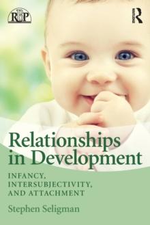 Relationships in Development : Infancy, Intersubjectivity, and Attachment