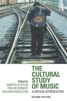 The Cultural Study of Music : A Critical Introduction