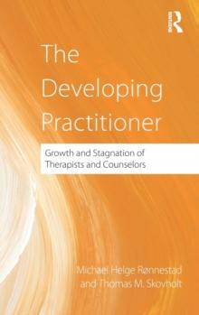 The Developing Practitioner : Growth and Stagnation of Therapists and Counselors