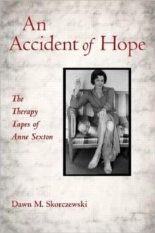 An Accident of Hope : The Therapy Tapes of Anne Sexton