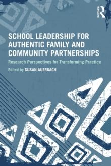 School Leadership for Authentic Family and Community Partnerships : Research Perspectives for Transforming Practice