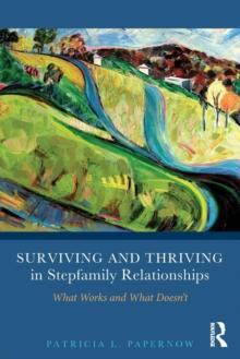 Surviving and Thriving in Stepfamily Relationships : What Works and What Doesn't