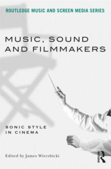 Music, Sound and Filmmakers : Sonic Style in Cinema