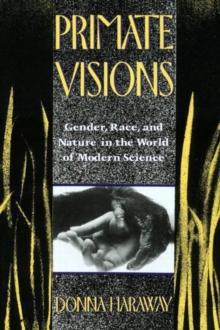 Primate Visions : Gender, Race, and Nature in the World of Modern Science