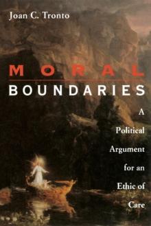 Moral Boundaries : A Political Argument For An Ethic Of Care