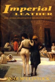 Imperial Leather : Race, Gender, and Sexuality in the Colonial Contest