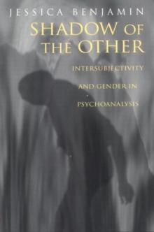 Shadow of the Other : Intersubjectivity and Gender in Psychoanalysis