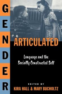 Gender Articulated : Language and the Socially Constructed Self