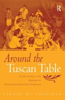 Around the Tuscan Table : Food, Family, and Gender in Twentieth Century Florence