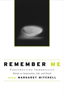 Remember Me : Constructing Immortality - Beliefs on Immortality, Life, and Death