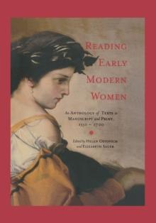 Reading Early Modern Women : An Anthology of Texts in Manuscript and Print, 1550-1700