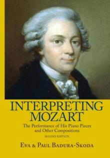 Interpreting Mozart : The Performance of His Piano Pieces and Other Compositions