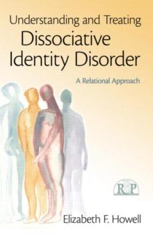 Understanding and Treating Dissociative Identity Disorder : A Relational Approach