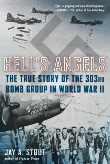 Hell's Angels : The True Story of the 303rd Bomb Group in World War II