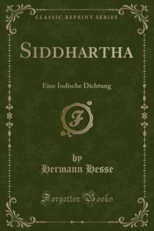 Siddhartha: Eine Indische Dichtung (Classic Reprint)