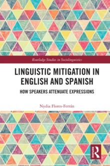 Linguistic Mitigation in English and Spanish : How Speakers Attenuate Expressions