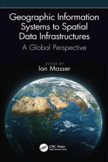 Geographic Information Systems to Spatial Data Infrastructures : A Global Perspective