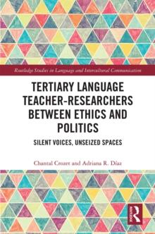 Tertiary Language Teacher-Researchers Between Ethics and Politics : Silent Voices, Unseized Spaces