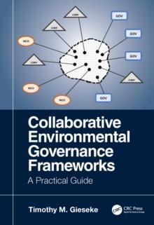 Collaborative Environmental Governance Frameworks : A Practical Guide