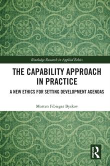 The Capability Approach in Practice : A New Ethics in Setting Development Agendas