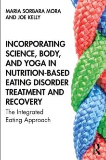 Incorporating Science, Body, and Yoga in Nutrition-Based Eating Disorder Treatment and Recovery : The Integrated Eating Approach