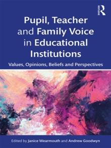 Pupil, Teacher and Family Voice in Educational Institutions : Values, Opinions, Beliefs and Perspectives