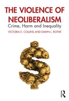 The Violence of Neoliberalism : Crime, Harm and Inequality