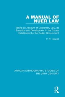 A Manual of Nuer Law : Being an Account of Customary Law, its Evolution and Development in the Courts Established by the Sudan Government