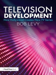 Television Development : How Hollywood Creates New TV Series