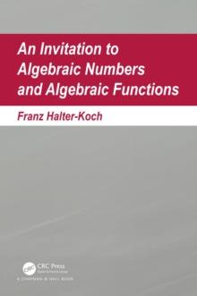 An Invitation To Algebraic Numbers And Algebraic Functions