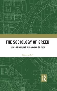 The Sociology of Greed : Runs and Ruins in Banking Crises