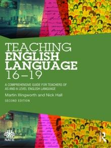 Teaching English Language 16-19 : A Comprehensive Guide for Teachers of AS and A Level English Language