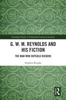 G. W. M. Reynolds and His Fiction : The Man Who Outsold Dickens