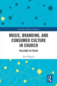 Music, Branding and Consumer Culture in Church : Hillsong in Focus