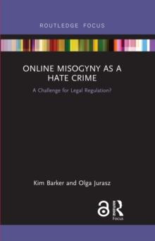 Online Misogyny as Hate Crime : A Challenge for Legal Regulation?