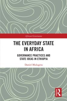 The Everyday State in Africa : Governance Practices and State Ideas in Ethiopia