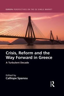 Crisis, Reform and the Way Forward in Greece : A Turbulent Decade