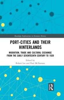 Port-Cities and their Hinterlands : Migration, Trade and Cultural Exchange from the Early Seventeenth Century to 1939