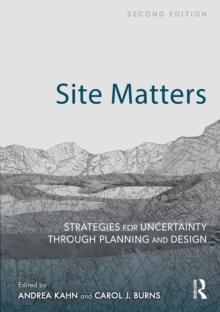 Site Matters : Strategies for Uncertainty Through Planning and Design