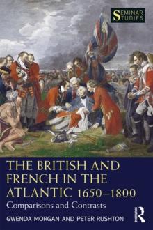 The British and French in the Atlantic 1650-1800 : Comparisons and Contrasts