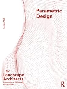 Parametric Design for Landscape Architects : Computational Techniques and Workflows