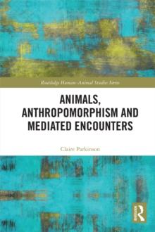 Animals, Anthropomorphism and Mediated Encounters