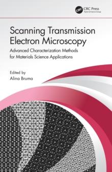 Scanning Transmission Electron Microscopy : Advanced Characterization Methods for Materials Science Applications