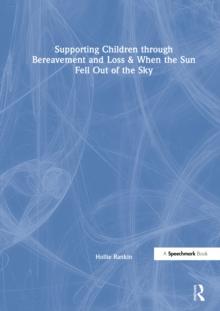 Supporting Children through Bereavement and Loss & When the Sun Fell Out of the Sky