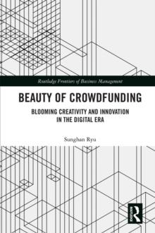 Beauty of Crowdfunding : Blooming Creativity and Innovation in the Digital Era