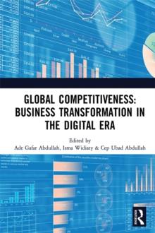 Global Competitiveness: Business Transformation in the Digital Era : Proceedings of the First Economics and Business Competitiveness International Conference (EBCICON 2018), September 21-22, 2018, Bal