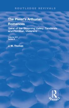 The Pleier's Arthurian Romances : Garel of the Blooming Valley, Tandareis and Floribel, Meleranz