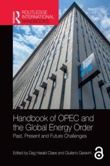 Handbook of OPEC and the Global Energy Order : Past, Present and Future Challenges